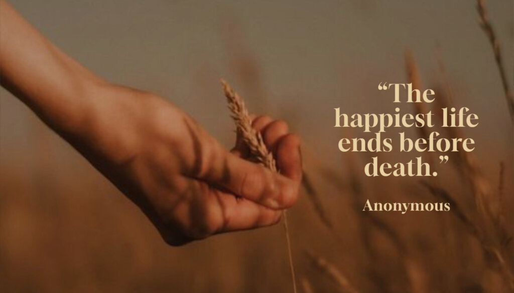 happiest life ends before death proverb quote on field background