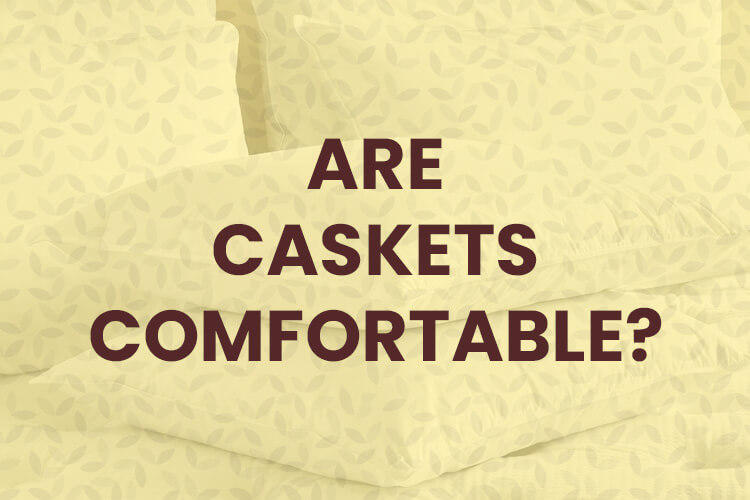 are caskets comfortable header image